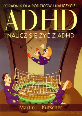 Adhd Naucz Się Żyć Z Adhd - Martin L.Kutscher [KSIĄŻKA]