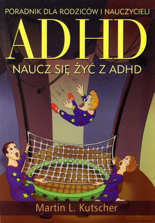 Adhd Naucz Się Żyć Z Adhd - Martin L.Kutscher [KSIĄŻKA]