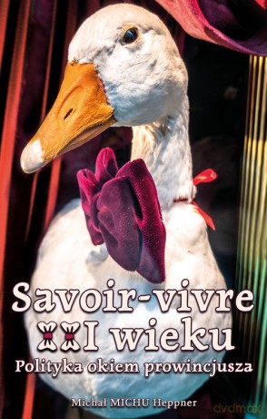 Savoir-vivre XXI wieku Polityka okiem prowincjusza - MICHU Michał Heppner [KSIĄŻKA]