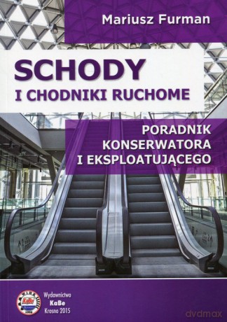 Schody i chodniki ruchome Poradnik konserwatora i eksploatującego - Mariusz Furman [KSIĄŻKA]