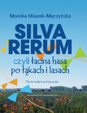 Silva rerum czyli łacina hasa po łąkach i lasach - Monika Miazek-Męczyńska [KSIĄŻKA]