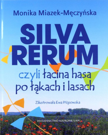 Silva rerum czyli łacina hasa po łąkach i lasach - Monika Miazek-Męczyńska [KSIĄŻKA]