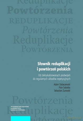 Słownik reduplikacji i powtórzeń polskich - Adam Dobaczewski, Piotr Sobotka [KSIĄŻKA]