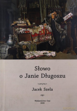 Słowo o Janie Długoszu - Jacek Szela [KSIĄŻKA]