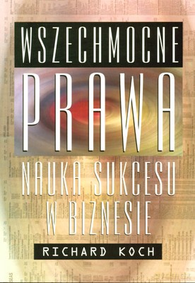 Wszechmocne Prawa Nauka Sukcesu W Biznesie - Richard Koch [KSIĄŻKA]