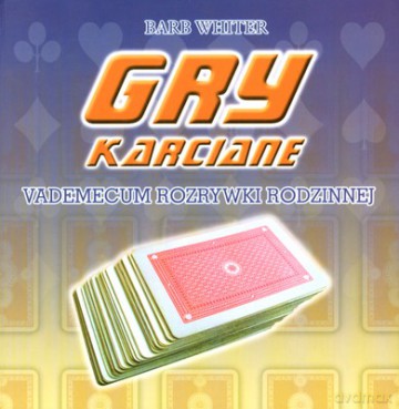 Gry Karciane Vedemecum Rozeywki Rodzinnej (twarda) - Barb Whiter [KSIĄŻKA]