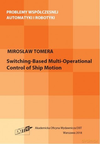 Switching-Based Multi-Operational Control of Ship Motion - Mirosław Tomera [KSIĄŻKA]