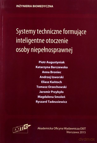 Systemy techniczne formujące inteligentne otoczenie osoby niepełnosprawnej [KSIĄŻKA]