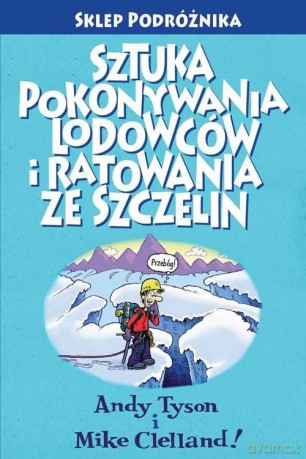 Sztuka pokonywania lodowców i ratowania ze szczelin - Andy Tyson, Mike Clelland [KSIĄŻKA]