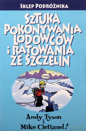Sztuka pokonywania lodowców i ratowania ze szczelin - Andy Tyson, Mike Clelland [KSIĄŻKA]