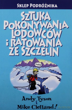 Sztuka pokonywania lodowców i ratowania ze szczelin - Andy Tyson, Mike Clelland [KSIĄŻKA]