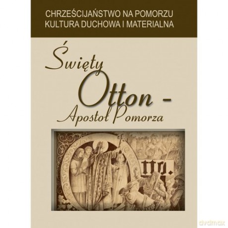 Święty Otton Apostoł Pomorza [KSIĄŻKA]