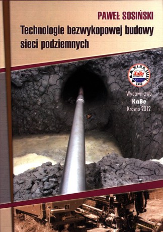 Technologie bezwykopowej budowy sieci podziemnych - Paweł Sosiński [KSIĄŻKA]