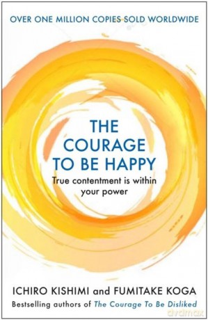 The Courage to be Happy - Ichiro Kishimi, Fumitake Koga [KSIĄŻKA]
