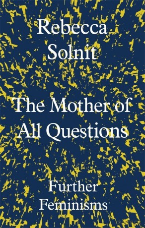 The Mother of All Questions - Rebecca Solnit [KSIĄŻKA]
