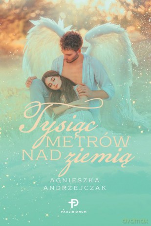 Tysiąc metrów nad ziemią - Agnieszka Andrzejczak [KSIĄŻKA]