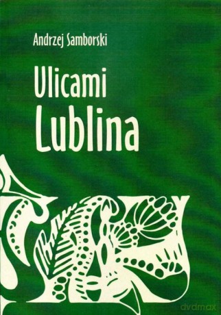 Ulicami Lublina - Andrzej Samborski [KSIĄŻKA]