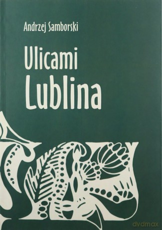 Ulicami Lublina - Andrzej Samborski [KSIĄŻKA]