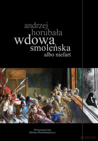 Wdowa smoleńska albo niefart - Andrzej Horubała [KSIĄŻKA]