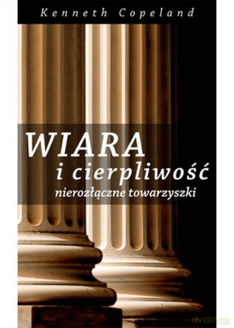 Wiara i cierpliwość - Keneth Copeland [KSIĄŻKA]