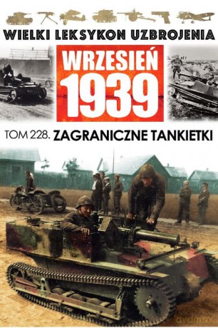 Wielki Leksykon Uzbrojenia Wrzesień 1939 (Tom 228) Zagraniczne tankietki - Krzysztof Jan Margasiński [KSIĄŻKA]