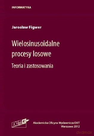 Wielosinusoidalne procesy losowe - Jarosław Figwer [KSIĄŻKA]