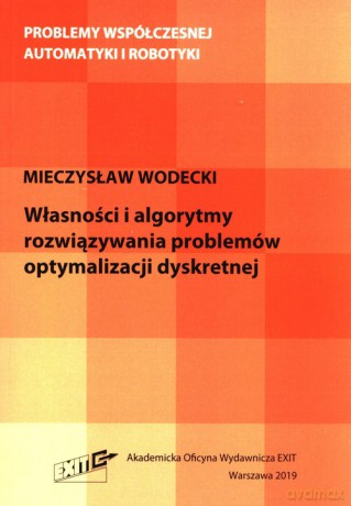 Własności i algorytmy rozwiązywania problemów optymalizacji dyskretnej - Mieczysław Wodecki [KSIĄŻKA]