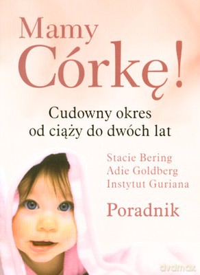 Mamy Córkę Cudowny Okres Od Ciąży Do Dwóch Lat - Stacie Bering, Adie Goldberg [KSIĄŻKA]