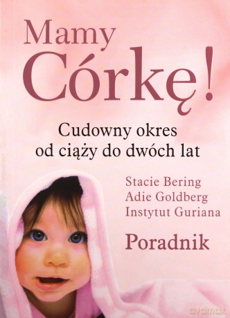 Mamy Córkę Cudowny Okres Od Ciąży Do Dwóch Lat - Stacie Bering, Adie Goldberg [KSIĄŻKA]