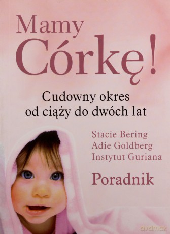 Mamy Córkę Cudowny Okres Od Ciąży Do Dwóch Lat - Stacie Bering, Adie Goldberg [KSIĄŻKA]
