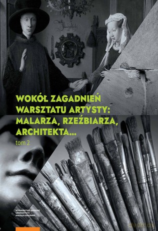 Wokół zagadnień warsztatu artysty (Tom 2) Malarza rzeźbiarza architekta [KSIĄŻKA]