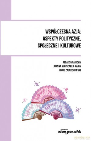 Współczesna Azja: aspekty polityczne, społeczne i kulturowe - Jakub Zajączkowski [KSIĄŻKA]