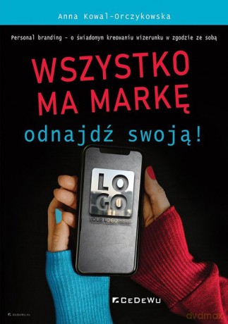 Wszystko ma markę - odnajdź swoją! - Anna Kowal-Orczykowska [KSIĄŻKA]
