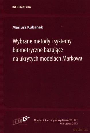 Wybrane metody i systemy biometryczne bazujące na ukrytych modelach Markowa - Mariusz Kubanek [KSIĄŻKA]
