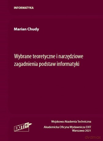 Wybrane teoretyczne i narzędziowe zagadnienia podstaw informatyki - Marian Chudy [KSIĄŻKA]