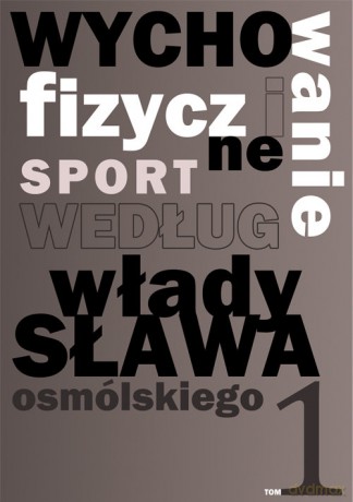 Wychowanie fizyczne i sport według Władysława Osmólskiego 1 - Władysław Osmólski [KSIĄŻKA]
