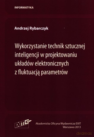 Wykorzystanie technik sztucznej inteligencji w projektowaniu układów elektronicznych z fluktuacją parametrów - Andrzej Rybarczyk [KSIĄŻKA]