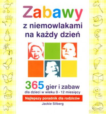 Zabawy Z Niemowlakami Na Każdy Dzień 365 Gier I Zabaw W Wieku 0 - 12 Miesięcy - Jackie Silberg [KSIĄŻKA]