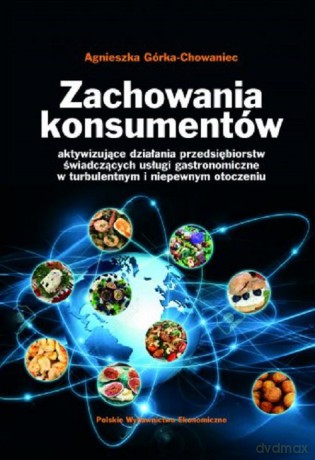 Zachowania konsumentów aktywizujące działania przedsiębiorstw świadczących usługi gastronomiczne w t - Górka-Chowaniec Agnieszka [KSIĄŻKA]
