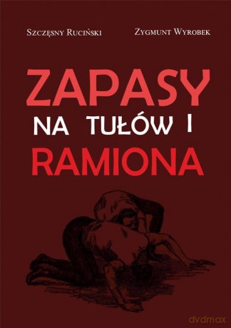 Zapasy na tułów i ramiona - Szczęsny Ruciński, Zygmunt Wyrobek [KSIĄŻKA]