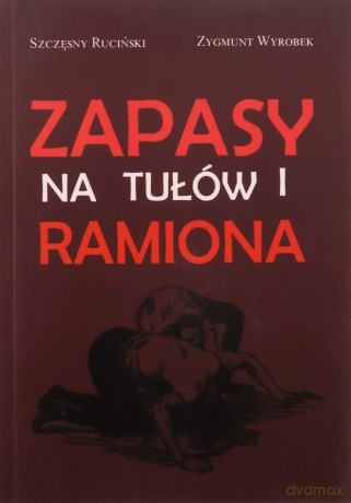 Zapasy na tułów i ramiona - Szczęsny Ruciński, Zygmunt Wyrobek [KSIĄŻKA]