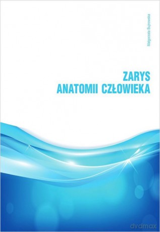 Zarys anatomii człowieka - Małgorzata Bujnowska [KSIĄŻKA]