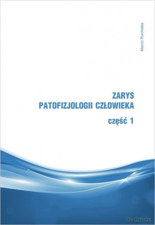 Zarys patofizjologii człowieka Część 1 - Marcin Purchałka [KSIĄŻKA]