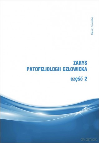 Zarys patofizjologii człowieka Część 2 - Marcin Purchałka [KSIĄŻKA]