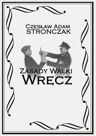 Zasady Walki Wręcz - Czesław Adam Stronczak [KSIĄŻKA]