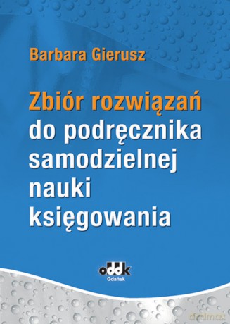 Zbiór rozwiązań do podręcznika samodzielnej nauki księgowania - Barbara Gierusz [KSIĄŻKA]