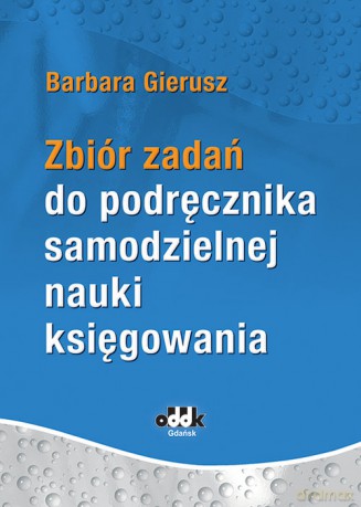 Zbiór zadań do podręcznika samodzielnej nauki księgowania - Barbara Gierusz [KSIĄŻKA]