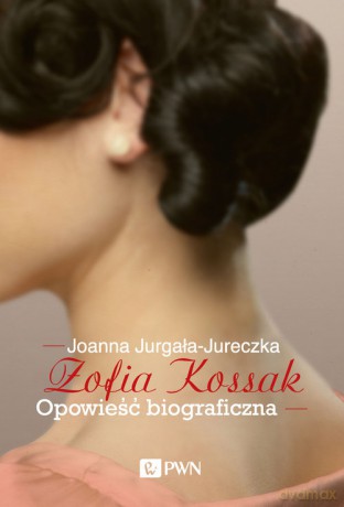 Zofia Kossak Opowieść biograficzna - Joanna Jurgała-Jureczka [KSIĄŻKA]