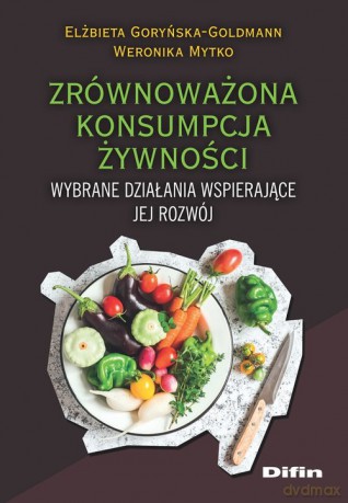 Zrównoważona konsumpcja żywności - Elżbieta Goryńska-Goldmann, Weronika Mytko [KSIĄŻKA]