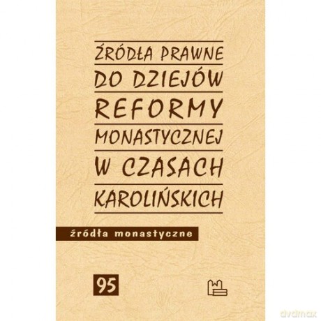 Źródła prawne do reformy monastycznej w czasach karolińskich [KSIĄŻKA]